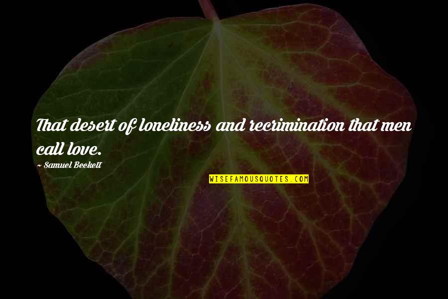 Narrativas Visuales Quotes By Samuel Beckett: That desert of loneliness and recrimination that men