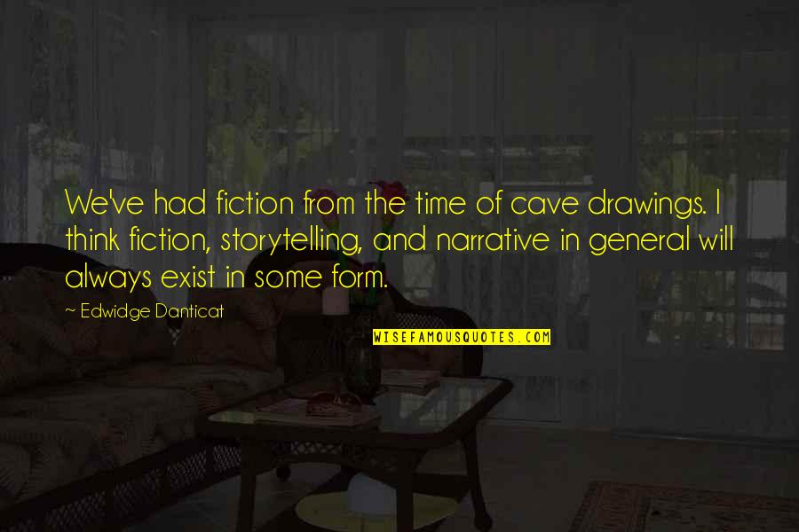 Narrative Fiction Quotes By Edwidge Danticat: We've had fiction from the time of cave