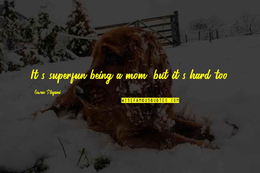 Narrative Of Olaudah Equiano Quotes By Gwen Stefani: It's superfun being a mom, but it's hard Narrative Of Olaudah Equiano Quotes By Gwen Stefani: It's superfun being a mom, but it's hard