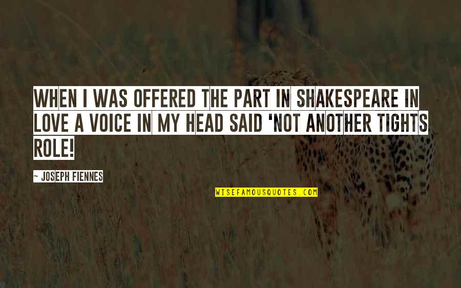 Narrative Photography Quotes By Joseph Fiennes: When I was offered the part in Shakespeare