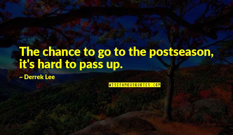 Narrative Poems Quotes By Derrek Lee: The chance to go to the postseason, it's