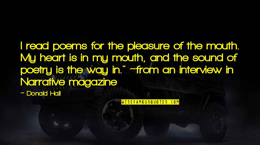Narrative Poems Quotes By Donald Hall: I read poems for the pleasure of the Narrative Poems Quotes By Donald Hall: I read poems for the pleasure of the