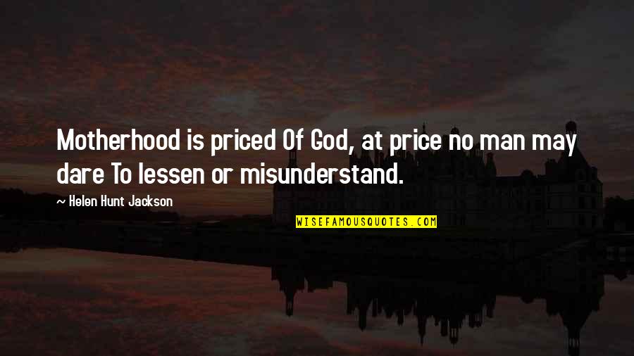 Narrative Poems Quotes By Helen Hunt Jackson: Motherhood is priced Of God, at price no Narrative Poems Quotes By Helen Hunt Jackson: Motherhood is priced Of God, at price no