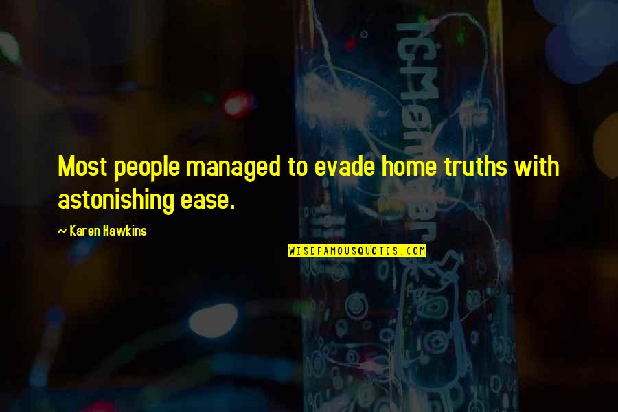 Narrative Poems Quotes By Karen Hawkins: Most people managed to evade home truths with Narrative Poems Quotes By Karen Hawkins: Most people managed to evade home truths with