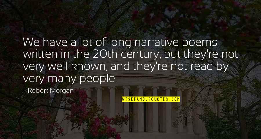 Narrative Poems Quotes By Robert Morgan: We have a lot of long narrative poems Narrative Poems Quotes By Robert Morgan: We have a lot of long narrative poems