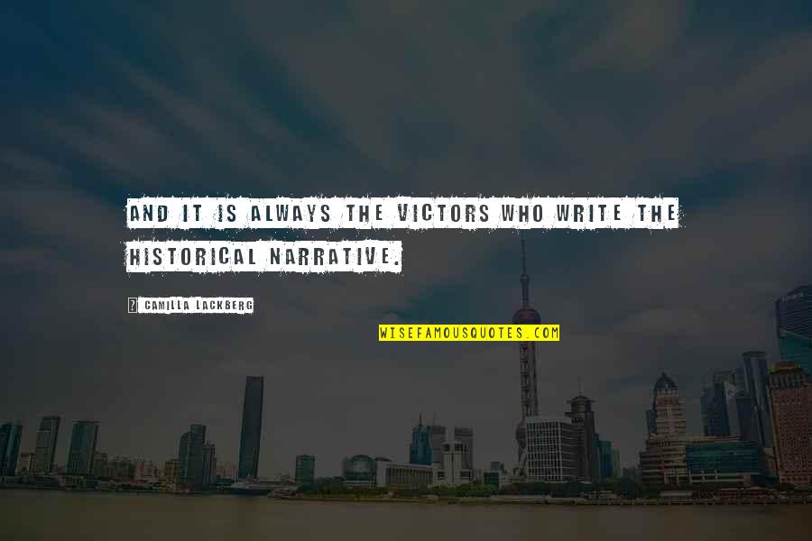 Narrative Quotes By Camilla Lackberg: And it is always the victors who write