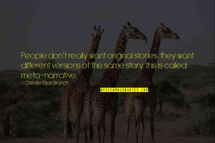 Narrative Quotes By Chester Elijah Branch: People don't really want original stories. they want Narrative Quotes By Chester Elijah Branch: People don't really want original stories. they want