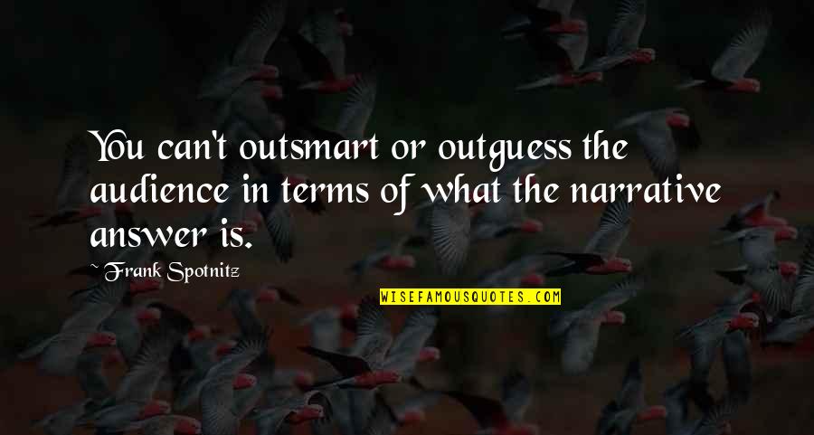 Narrative Quotes By Frank Spotnitz: You can't outsmart or outguess the audience in Narrative Quotes By Frank Spotnitz: You can't outsmart or outguess the audience in