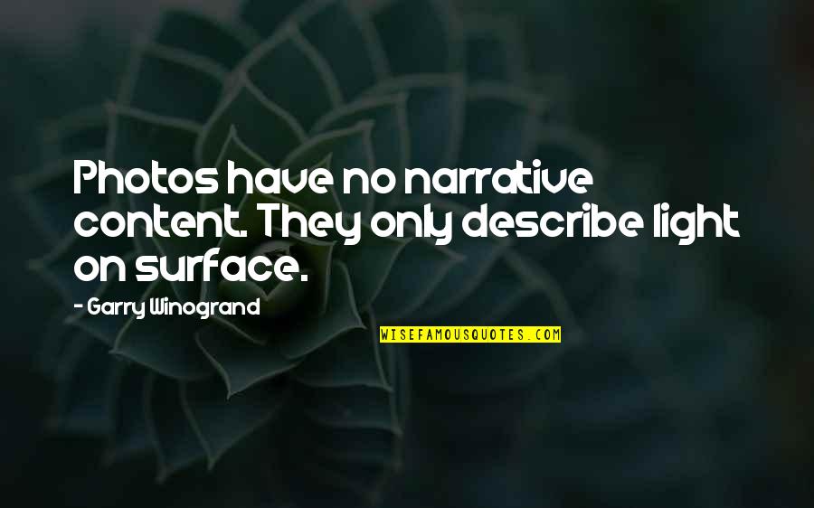 Narrative Quotes By Garry Winogrand: Photos have no narrative content. They only describe Narrative Quotes By Garry Winogrand: Photos have no narrative content. They only describe