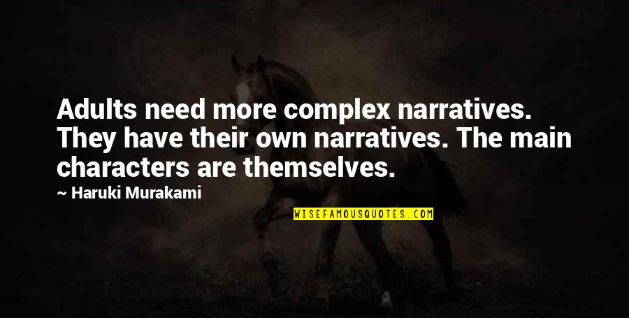 Narrative Quotes By Haruki Murakami: Adults need more complex narratives. They have their