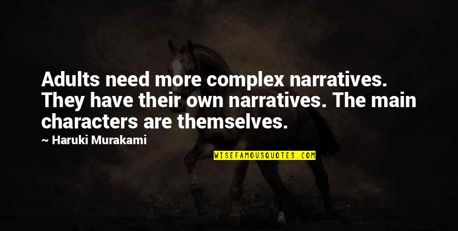 Narrative Quotes By Haruki Murakami: Adults need more complex narratives. They have their Narrative Quotes By Haruki Murakami: Adults need more complex narratives. They have their
