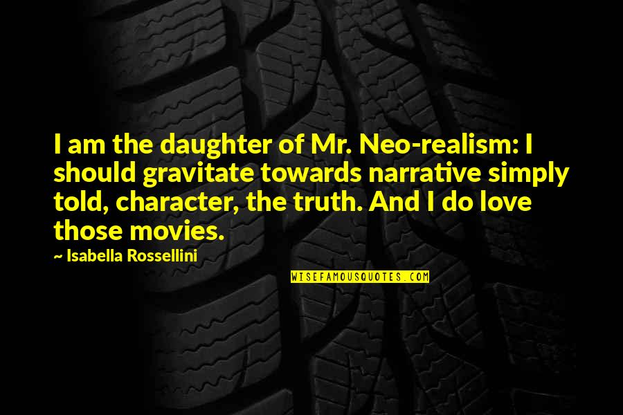 Narrative Quotes By Isabella Rossellini: I am the daughter of Mr. Neo-realism: I