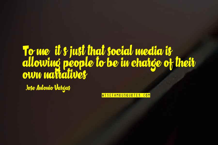 Narrative Quotes By Jose Antonio Vargas: To me, it's just that social media is