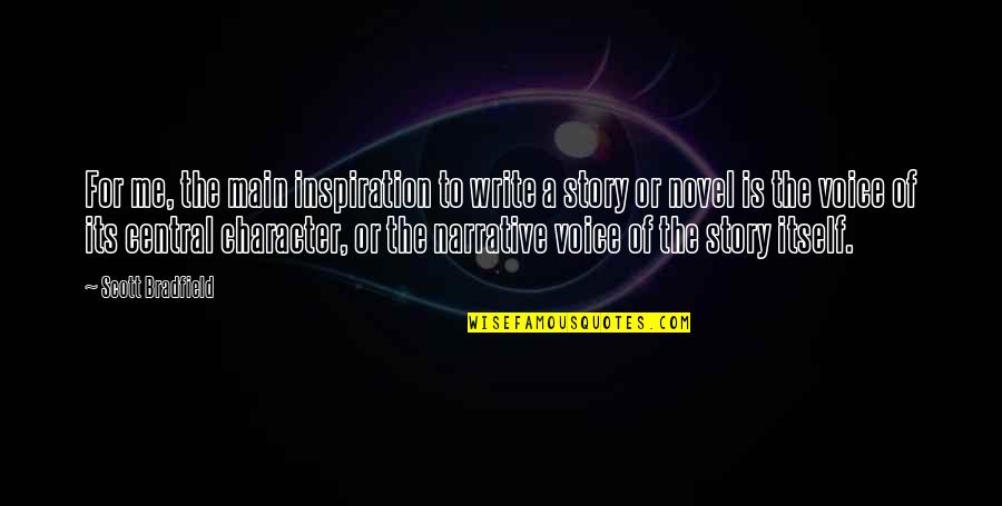 Narrative Quotes By Scott Bradfield: For me, the main inspiration to write a Narrative Quotes By Scott Bradfield: For me, the main inspiration to write a