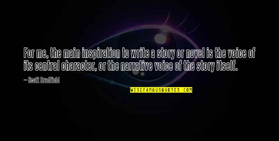 Narrative Quotes By Scott Bradfield: For me, the main inspiration to write a