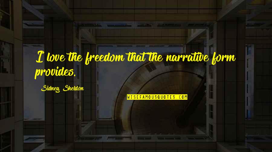 Narrative Quotes By Sidney Sheldon: I love the freedom that the narrative form Narrative Quotes By Sidney Sheldon: I love the freedom that the narrative form