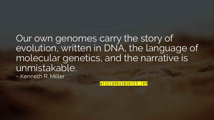 Narrative Story Quotes By Kenneth R. Miller: Our own genomes carry the story of evolution, Narrative Story Quotes By Kenneth R. Miller: Our own genomes carry the story of evolution,