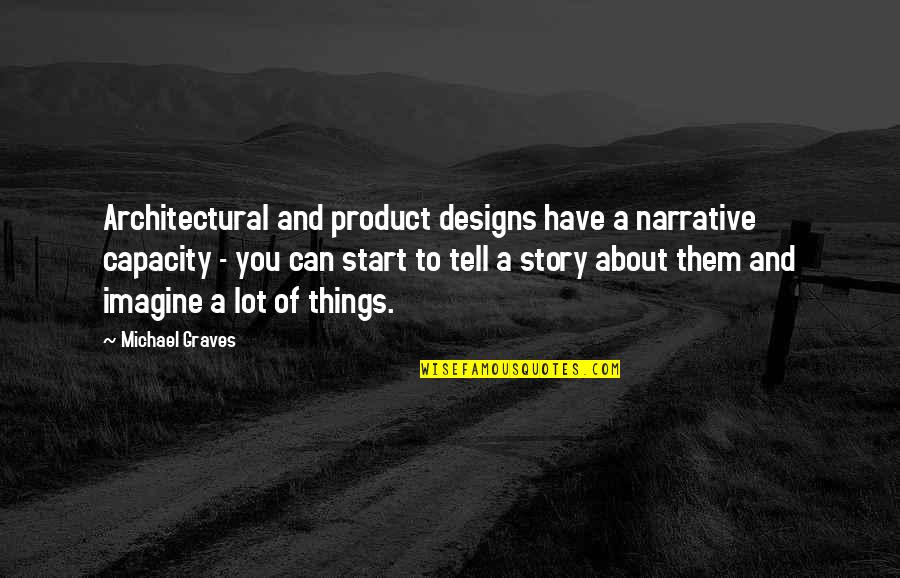 Narrative Story Quotes By Michael Graves: Architectural and product designs have a narrative capacity