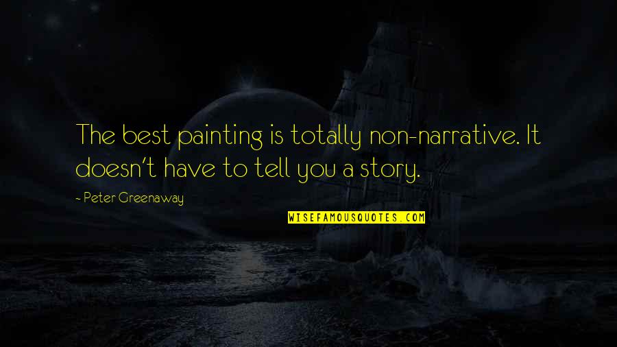 Narrative Story Quotes By Peter Greenaway: The best painting is totally non-narrative. It doesn't