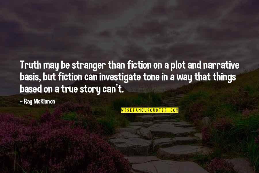 Narrative Story Quotes By Ray McKinnon: Truth may be stranger than fiction on a