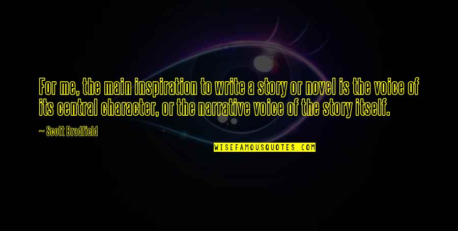 Narrative Story Quotes By Scott Bradfield: For me, the main inspiration to write a Narrative Story Quotes By Scott Bradfield: For me, the main inspiration to write a