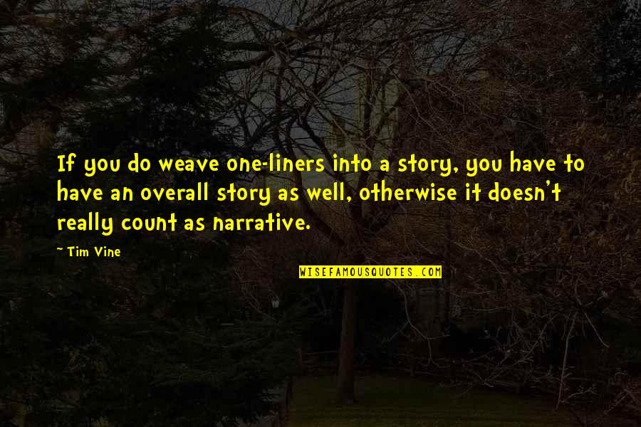 Narrative Story Quotes By Tim Vine: If you do weave one-liners into a story,