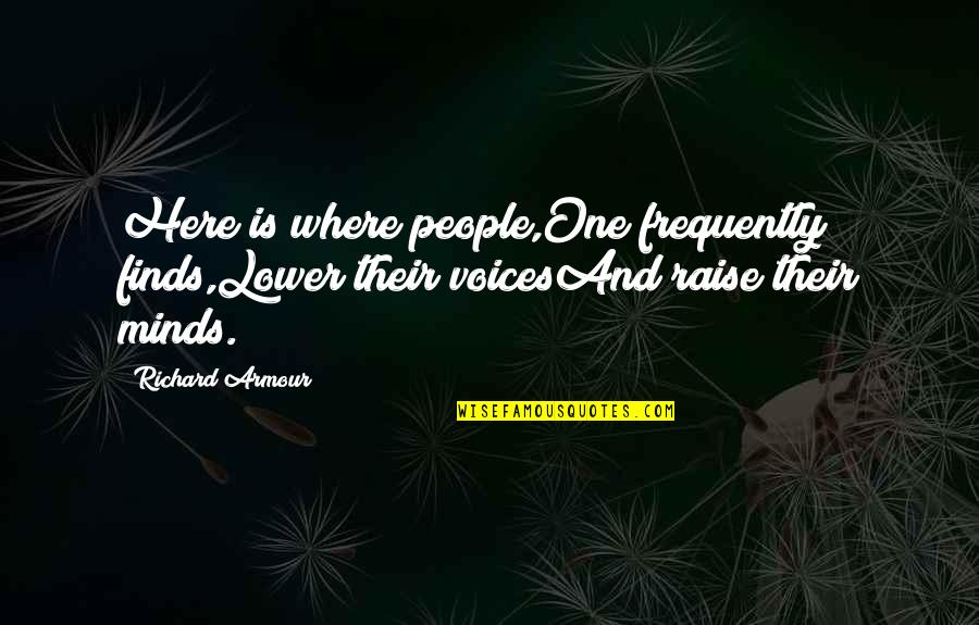 Narrative Voice Quotes By Richard Armour: Here is where people,One frequently finds,Lower their voicesAnd