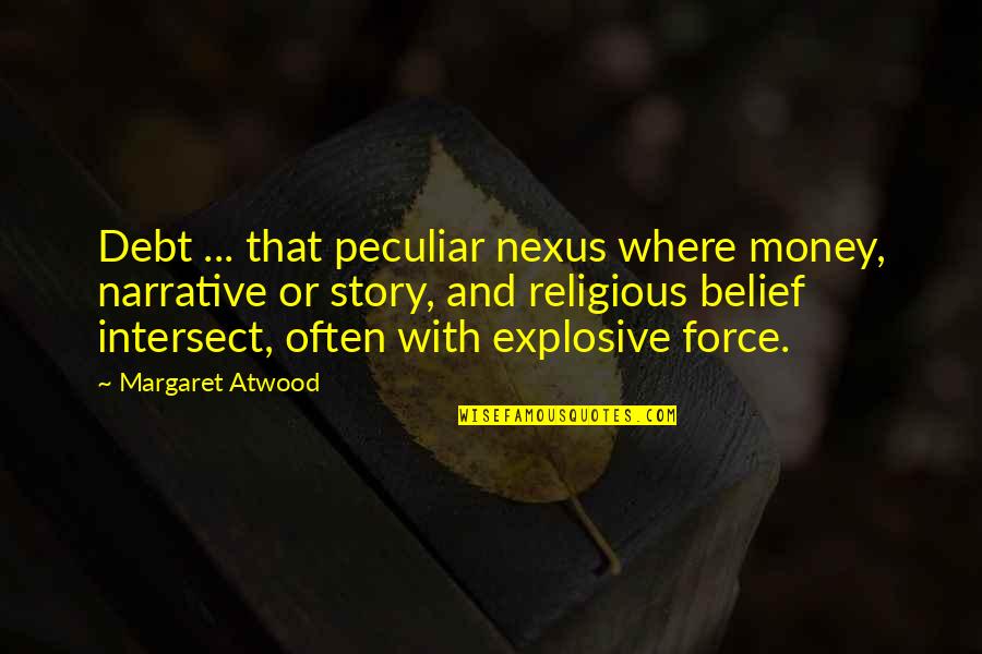 Narrative With Quotes By Margaret Atwood: Debt ... that peculiar nexus where money, narrative