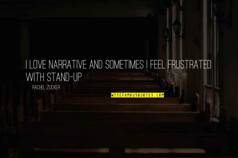 Narrative With Quotes By Rachel Zucker: I love narrative and sometimes I feel frustrated