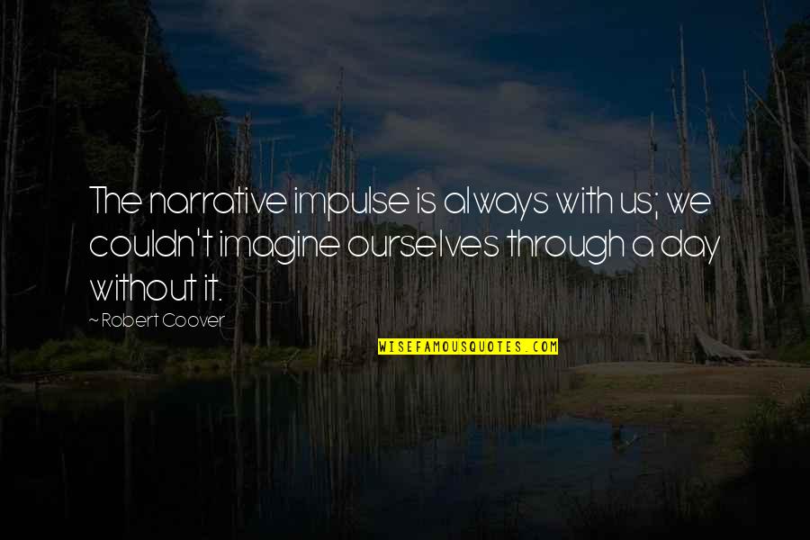 Narrative With Quotes By Robert Coover: The narrative impulse is always with us; we