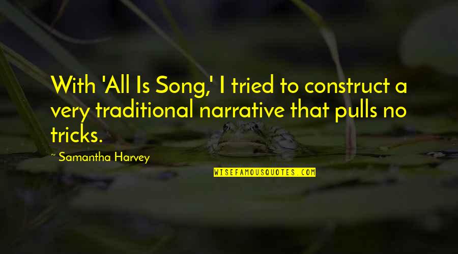 Narrative With Quotes By Samantha Harvey: With 'All Is Song,' I tried to construct