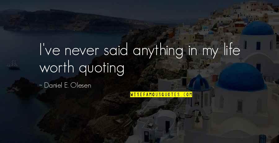 Narratively Magazine Quotes By Daniel E. Olesen: I've never said anything in my life worth
