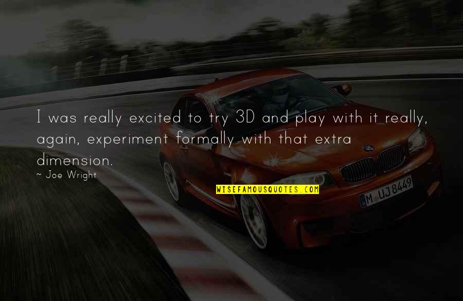 Narratively Magazine Quotes By Joe Wright: I was really excited to try 3D and