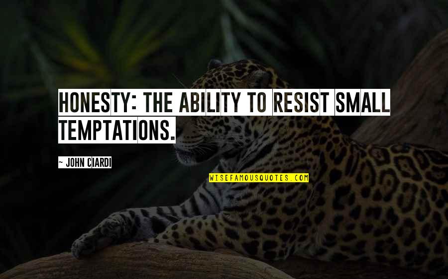 Narratively Magazine Quotes By John Ciardi: Honesty: The ability to resist small temptations.