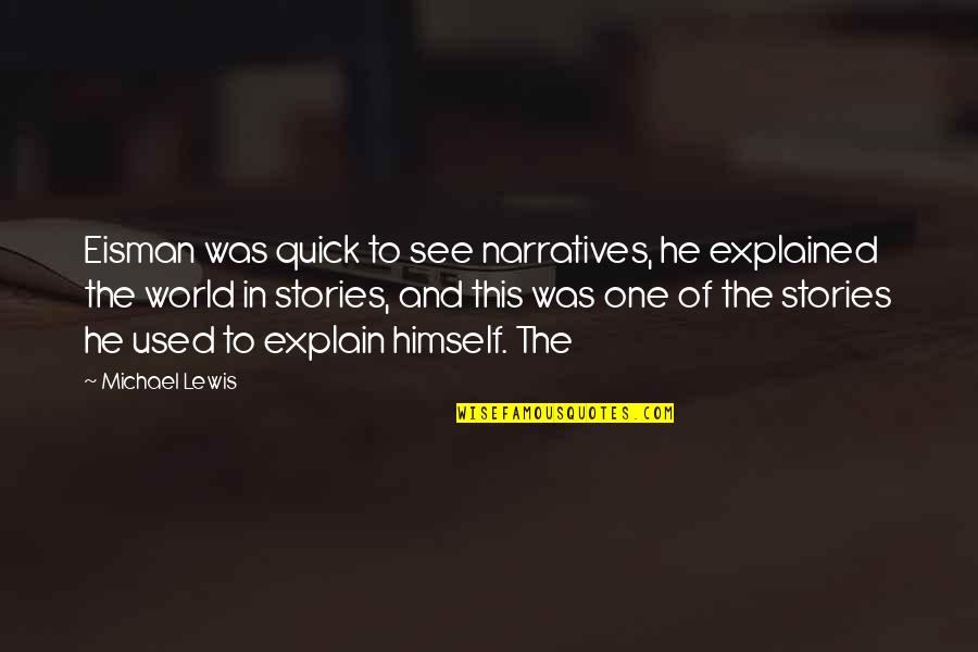 Narratives Quotes By Michael Lewis: Eisman was quick to see narratives, he explained Narratives Quotes By Michael Lewis: Eisman was quick to see narratives, he explained