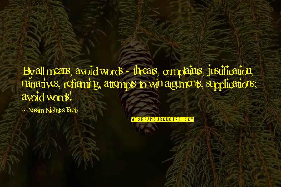 Narratives Quotes By Nassim Nicholas Taleb: By all means, avoid words - threats, complaints, Narratives Quotes By Nassim Nicholas Taleb: By all means, avoid words - threats, complaints,