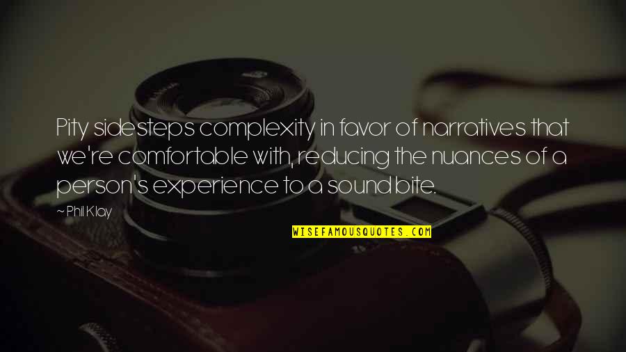 Narratives Quotes By Phil Klay: Pity sidesteps complexity in favor of narratives that Narratives Quotes By Phil Klay: Pity sidesteps complexity in favor of narratives that