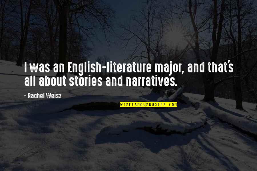 Narratives Quotes By Rachel Weisz: I was an English-literature major, and that's all