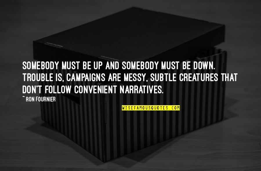 Narratives Quotes By Ron Fournier: Somebody must be up and somebody must be Narratives Quotes By Ron Fournier: Somebody must be up and somebody must be