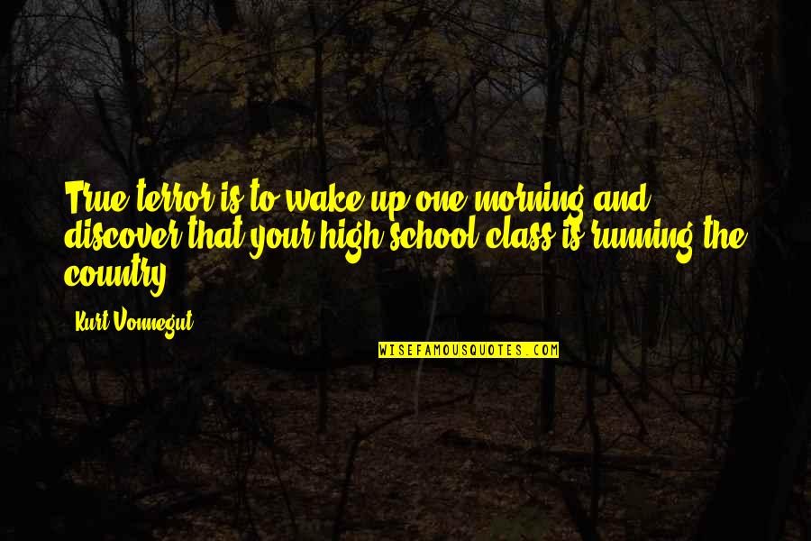 Narratological Approach Quotes By Kurt Vonnegut: True terror is to wake up one morning