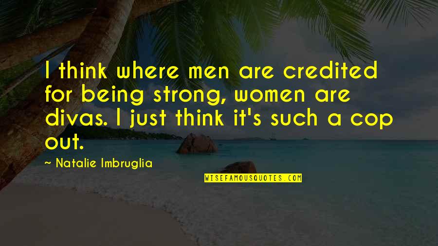 Narratological Approach Quotes By Natalie Imbruglia: I think where men are credited for being