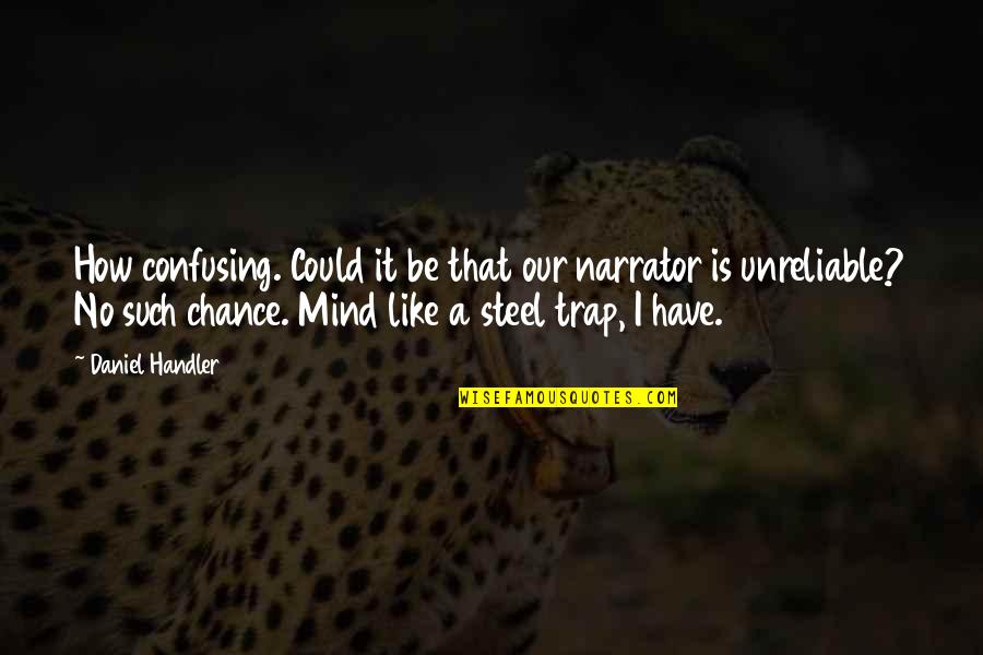 Narrator Quotes By Daniel Handler: How confusing. Could it be that our narrator
