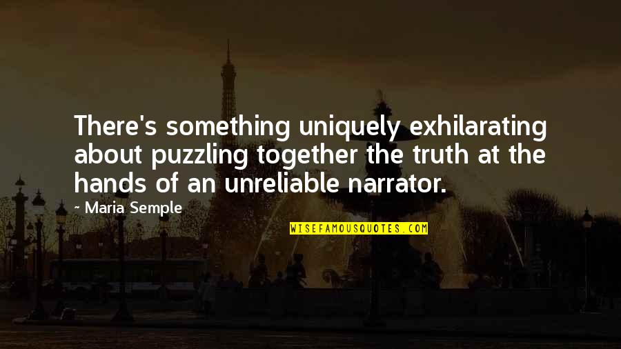 Narrator Quotes By Maria Semple: There's something uniquely exhilarating about puzzling together the