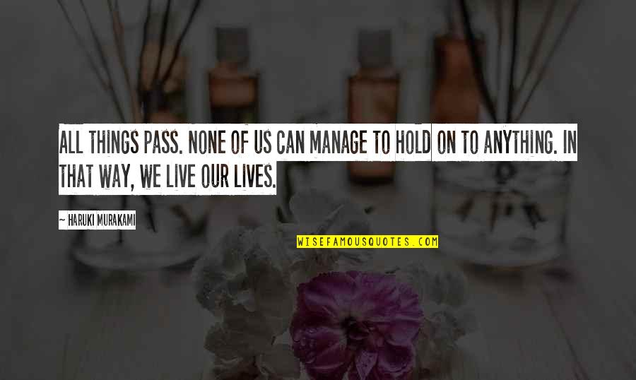 Narren Quotes By Haruki Murakami: All things pass. None of us can manage Narren Quotes By Haruki Murakami: All things pass. None of us can manage