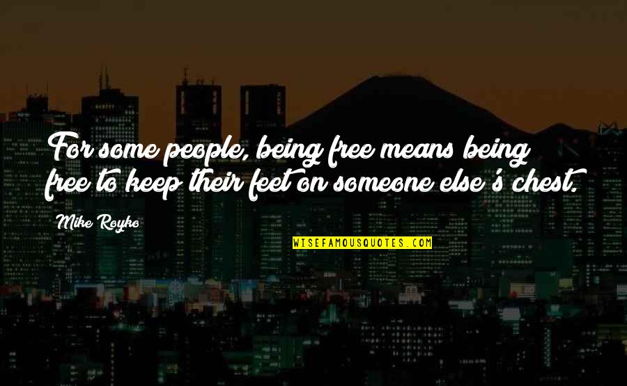 Narren Quotes By Mike Royko: For some people, being free means being free Narren Quotes By Mike Royko: For some people, being free means being free