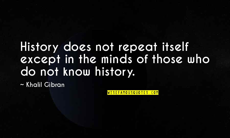 Narritive Quotes By Khalil Gibran: History does not repeat itself except in the
