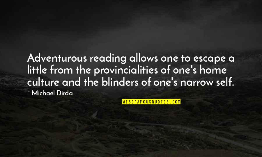 Narrow Escape Quotes By Michael Dirda: Adventurous reading allows one to escape a little Narrow Escape Quotes By Michael Dirda: Adventurous reading allows one to escape a little