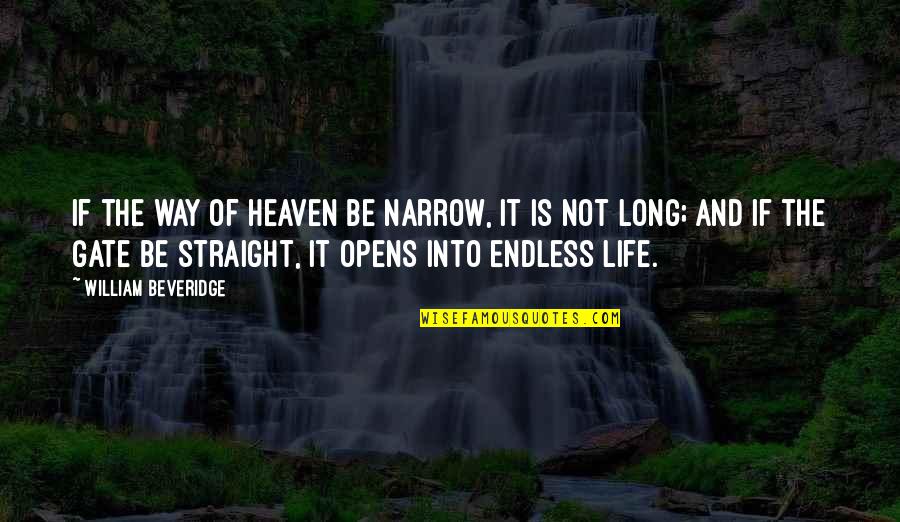 Narrow Gate Quotes By William Beveridge: If the way of heaven be narrow, it