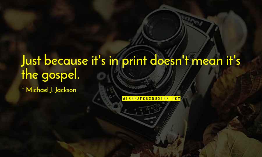 Narrow Minded Husband Quotes By Michael J. Jackson: Just because it's in print doesn't mean it's