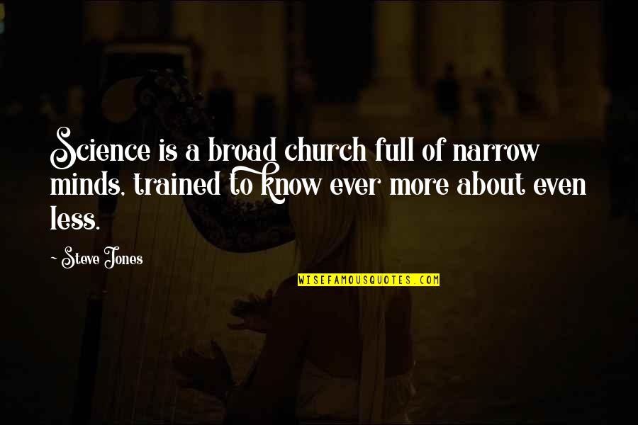 Narrow Minds Quotes By Steve Jones: Science is a broad church full of narrow